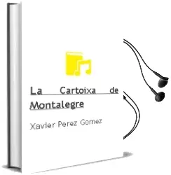 Descargar AudioLibro La Cartoixa de Montalegre de Xavier Perez Gomez año 2004