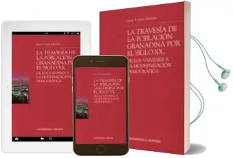 Descargar AudioLibro La Travesia de la Poblacion Granadina por el Siglo xx: De los vai Venes a la Modernizacion Demografica de Juan Lopez Doblas año 2004