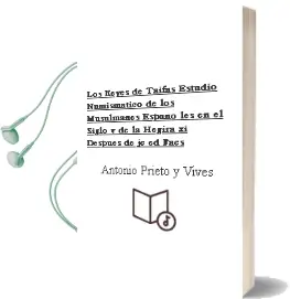 Descargar AudioLibro Los Reyes de Taifas: Estudio Numismatico de los Musulmanes Españo les en el Siglo v de la Hegira (xi Despues de jc) (Ed. Facs.) de Antonio Prieto Y Vives año 2004