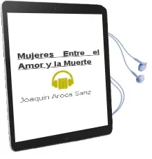 Descargar AudioLibro Mujeres Entre el Amor y la Muerte de Joaquin Aroca Sanz año 2004