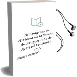 Descargar AudioLibro Iii Congreso de Historia de la Corona de Aragon (Julio de 1923) ( ed. Facsimil) (2 Vols.) de Varios Autores año 2004