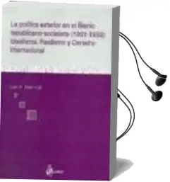 Descargar AudioLibro La Politica Exterior en el Benio Republicano-Socialista (1931-193 3): Idealismo, Realismo y Derecho Internacional de Luis V. Perez Vigil año 2004