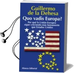 Descargar AudioLibro Quo Vadis Europa?: Por que la Union Europea Sigue Creciendo mas l Entamente que Estados Unidos de Guillermo De La Dehesa año 2004