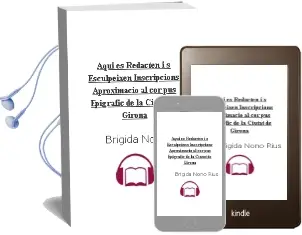 Descargar AudioLibro Aqui es Redacten i s Esculpeixen Inscripcions: Aproximacio al cor pus Epigrafic de la Ciutat de Girona de Brigida Nono Rius año 2004