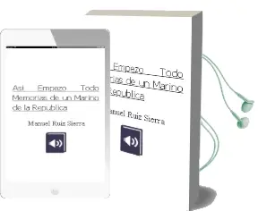 Descargar AudioLibro Asi Empezo Todo: Memorias de un Marino de la Republica de Manuel Ruiz Sierra año 2005