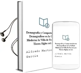 Descargar AudioLibro Demografia y Comportamientos Demograficos en la Galicia Moderna: La Villa de Ferrol y su Tierra, Siglos Xvi-Xix de Alfredo Martin Garcia año 2005