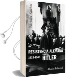 Descargar AudioLibro La Resistencia Alemana Contra Hitler, 1933-1945 de Barbara Kohen año 2005