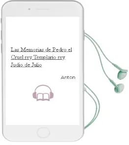 Descargar AudioLibro Las Memorias de Pedro el Cruel: ¿Rey Templario?, ¿Rey Judio? de Julio De Anton año 2005