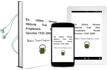 Descargar AudioLibro Els Ultims Hereus: Historia Oral Dels Propietaris Rurals Gironins 1930 - 2000 de Enric (Coord.) Saguei I Hom año 2005