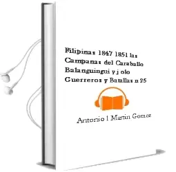 Descargar AudioLibro Filipinas 1847-1851: Las Campañas del Caraballo, Balanguingui y j olo (Guerreros y Batallas nº 25) de Antonio L. Martin Gomez año 2005