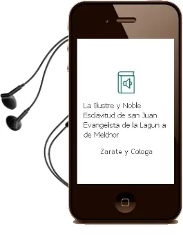 Descargar AudioLibro La Ilustre y Noble Esclavitud de san Juan Evangelista de la Lagun a de Melchor De Zarate Y Cologa año 2005
