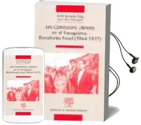 Descargar AudioLibro Les Comissions Obreres en el Franquisme Barcelones Nord (1964-197 7) de Emili Ferrando Puig año 2005