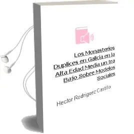Descargar AudioLibro Los Monasterios Duplices en Galicia en la Alta Edad Media: Un tra Bajo Sobre Modelos Sociales de Hector Rodriguez Castillo año 2005
