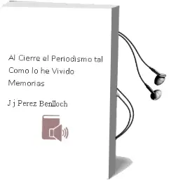 Descargar AudioLibro Al Cierre: El Periodismo tal Como lo he Vivido: Memorias de J.J. Perez Benlloch año 2005