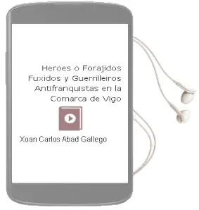 Descargar AudioLibro Heroes o Forajidos: Fuxidos y Guerrilleiros Antifranquistas en la Comarca de Vigo de Xoan Carlos Abad Gallego año 2005