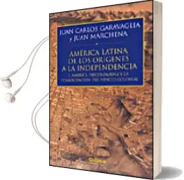 Descargar AudioLibro Historia de America Latina: De los Origenes a la Independencia (i ): America Latina y la Consolidacion del Espacio Colonial de Juan Carlos Garavaglia año 2005