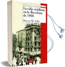 Descargar AudioLibro La Vida Cotidiana en la Barcelona de 1900 de Teresa M. Sala año 2005