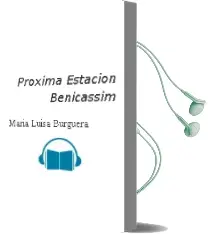 Descargar AudioLibro Proxima Estacion: Benicassim de Maria Luisa Burguera año 2005