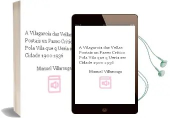 Descargar AudioLibro A Vilagarcia das Vellas Postais: Un Paseo Critico Pola Vila que q Ueria ser Cidade (1900-1936) de Manuel Villaronga año 2005