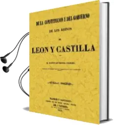 Descargar AudioLibro De la Constitucion y del Gobierno de los Reinos de Leon y Castill a (Ed. Facsimil) de Manuel Colmeiro año 2005