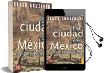 Descargar AudioLibro La Ciudad de Mexico: Una Historia de Serge Gruzinski año 2005