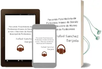 Descargar AudioLibro Percorrido Pola Historia de Ponteareas: Imaxes do Seculo xx nas c Oleccions do Museo Municipal de Ponteareas de Rafael Sanchez Bargiela año 2005