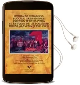Descargar AudioLibro Honra de Hidalgos, Yugo de Labradores: Nuevos Textos para el Estu dio de la Sociedad Rural Alavesa (1332-1521) de Francisco Javier Goicolea Julian año 2005