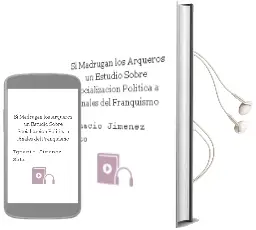 Descargar AudioLibro Si Madrugan los Arqueros: Un Estudio Sobre Socializacion Politica a Finales del Franquismo de Ignacio Jimenez Soto año 2005