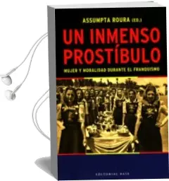 Descargar AudioLibro Un Inmenso Prostibulo: Mujer y Moralidad Durante el Franquismo de Varios Autores año 2005