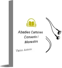 Descargar AudioLibro Abadies, Cartoixes, Convents i Monestirs de Varios Autores año 2005