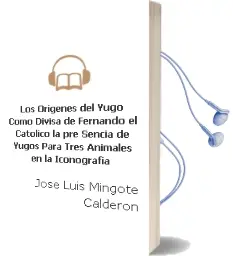 Descargar AudioLibro Los Origenes del Yugo Como Divisa de Fernando el Catolico: La pre Sencia de Yugos para Tres Animales en la Iconografia de Jose Luis Mingote Calderon año 2005