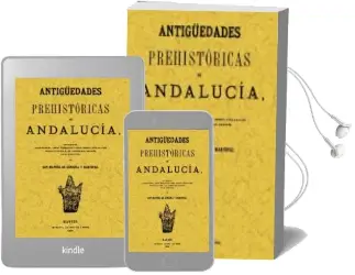 Descargar AudioLibro Antiguedades Prehistoricas de Andalucia: Inscripciones, Armas, ut Ensilios y Otros Importantes Objetos (Facsimil) de Manuel De Gongora Y Martinez año 2005