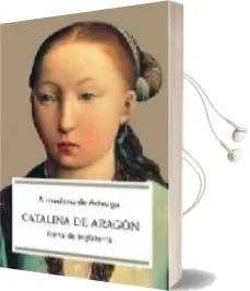 Descargar AudioLibro Catalina de Aragon: Reina de Inglaterra de Almudena De Arteaga año 2005