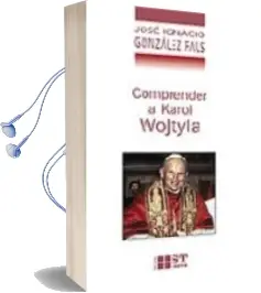 Descargar AudioLibro Comprender a Karol Wojtyla de Jose Ignacio Gonzalez Faus año 2005