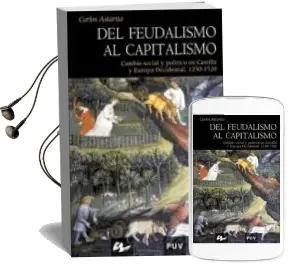 Descargar AudioLibro Del Feudalismo al Capitalismo: Cambio Social y Politico en Castil la y Europa Occidental 1250-1520 de Carlos Astarita año 2005