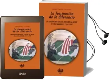 Descargar AudioLibro La Fascinacion de la Diferencia: La Adaptacion de los Jesuitas al Japon de los Samurais, 1549-1592 de Carmelo Lison Tolosana año 2005
