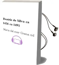 Descargar AudioLibro Beatriz de Silva (Ca. 1426-Ca. 1491) de Maria Del Mar Graña Cid año 2005
