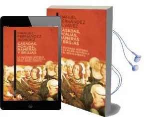 Descargar AudioLibro Casadas, Monjas, Rameras y Brujas: La Verdadera Historia de la mu jer en el Renacimiento de Manuel Fernandez Alvarez año 2005