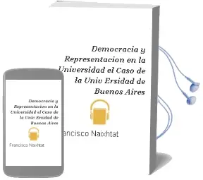 Descargar AudioLibro Democracia y Representacion en la Universidad: El Caso de la Univ Ersidad de Buenos Aires de Francisco Naixhtat año 2005