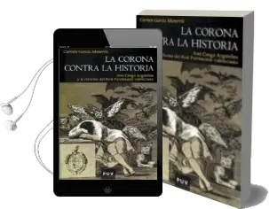 Descargar AudioLibro La Corona Contra la Historia: Jose Canga Argüelles y la Reforma d el Real Patrimonio Valenciano de Carmen Garcia Monerris año 2005