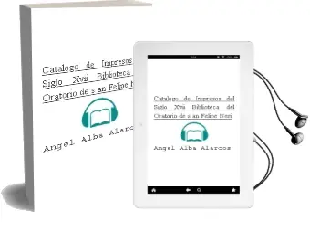 Descargar AudioLibro Catalogo de Impresos del Siglo Xvii. Biblioteca del Oratorio de s an Felipe Neri de Angel Alba Alarcos año 2006