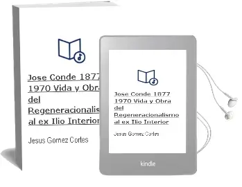 Descargar AudioLibro Jose Conde (1877-1970): Vida y Obra: Del Regeneracionalismo al ex Ilio Interior de Jesus Gomez Cortes año 2006