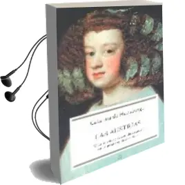 Descargar AudioLibro Las Austrias: Matrimonio y Razon de Estado en la Monarquia Españo la de Catalina De Habsburgo año 2006