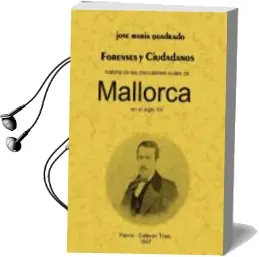 Descargar AudioLibro Forenses y Ciudadanos: Historia de las Discusiones Civiles de mal Lorca en el Siglo xv (Ed. Facsimil) de Jose Maria Quadrado año 2006