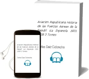 Descargar AudioLibro Aviacion Republicana: Historia de las Fuerzas Aereas de la Republ ica Española (1931-1939) (3 Tomos) de Carlos Saiz Cidoncha año 2006