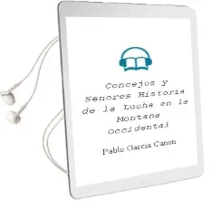 Descargar AudioLibro Concejos y Señores: Historia de la Lucha en la Montaña Occidental de Pablo Garcia Cañon año 2006
