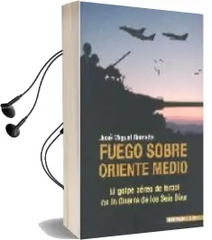 Descargar AudioLibro Fuego Sobre Oriente Medio: El Golpe Aereo de Israel en la Guerra de los Seis Dias de Jose Miguel Romaña año 2006