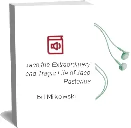 Descargar AudioLibro Jaco: The Extraordinary and Tragic Life of Jaco Pastorius de Bill Milkowski año 2006