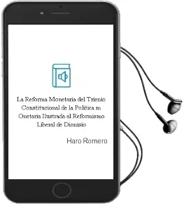 Descargar AudioLibro La Reforma Monetaria del Trienio Constitucional: De la Politica m Onetaria Ilustrada al Reformismo Liberal de Dionisio De Haro Romero año 2006