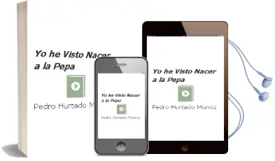 Descargar AudioLibro Yo he Visto Nacer a la Pepa de Pedro Hurtado Muñoz año 2006